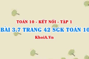 Bài 3.7 trang 42 SGK Toán 10 tập 1 Kết nối tri thức